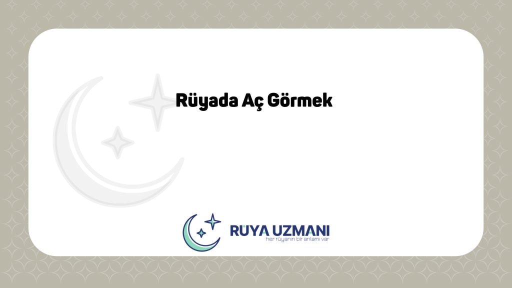 Rüya Uzmanı - Rüyada Aç Görmek - Rüyada Aç Görmek Ne Anlama Gelir?