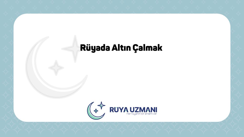 Rüya Uzmanı - Rüyada Altın Çalmak - Rüyada Altın Çalmak Ne Anlama Gelir?