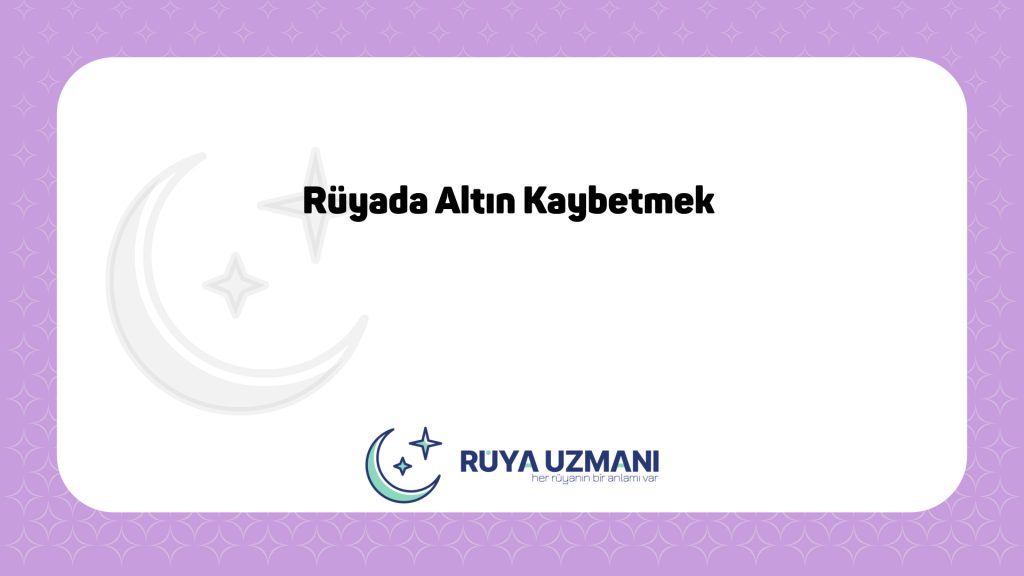 Rüya Uzmanı - Rüyada Altın Kaybetmek - Rüyada Altın Kaybetmek Ne Anlama Gelir?
