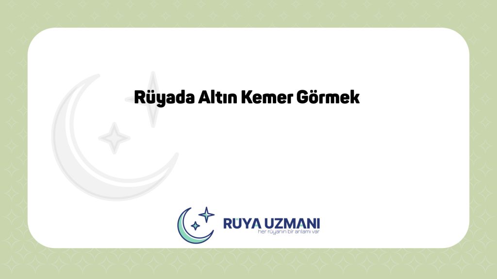 Rüya Uzmanı - Rüyada Altın Kemer Görmek - Rüyada Altın Kemer Görmek Ne Anlama Gelir?