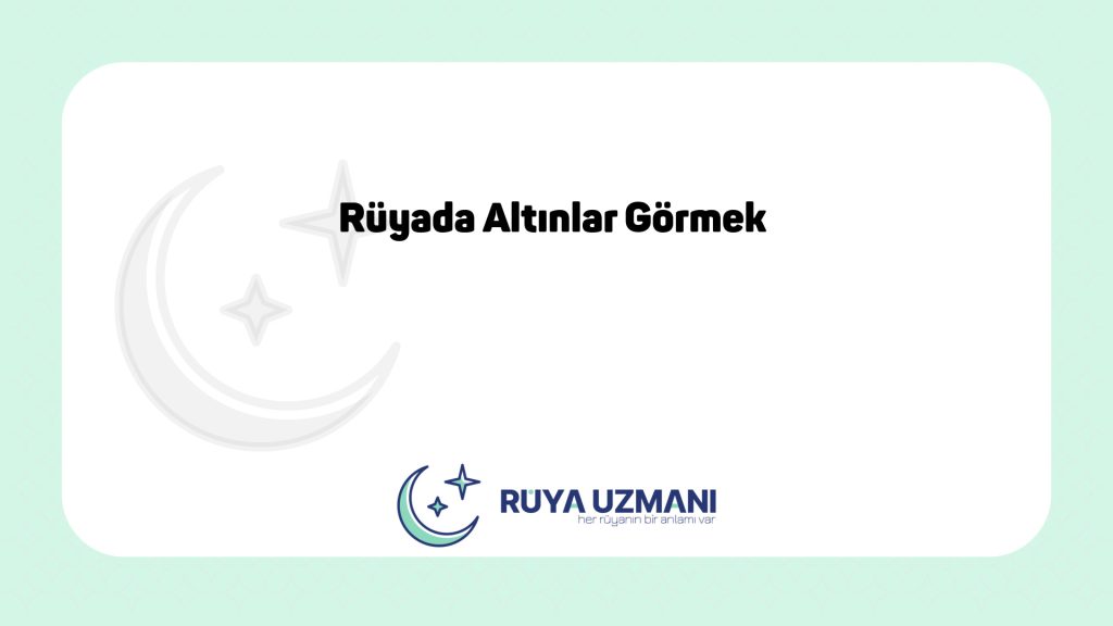 Rüya Uzmanı - Rüyada Altınlar Görmek - Rüyada Altınlar Görmek Ne Anlama Gelir?