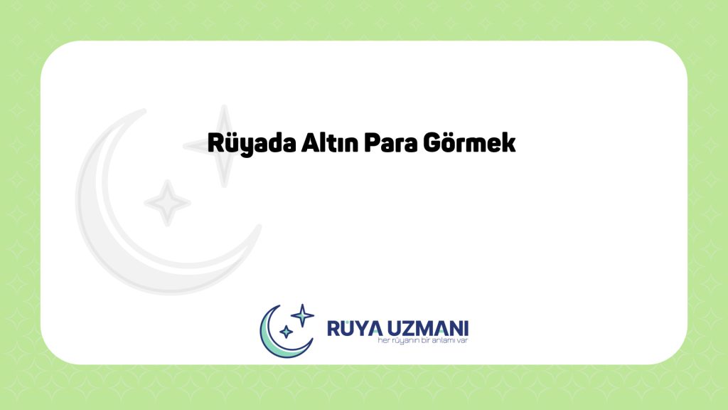 Rüya Uzmanı - Rüyada Altın Para Görmek - Rüyada Altın Para Görmek Ne Anlama Gelir?