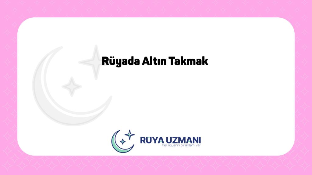 Rüya Uzmanı - Rüyada Altın Takmak - Rüyada Altın Takmak Ne Anlama Gelir?