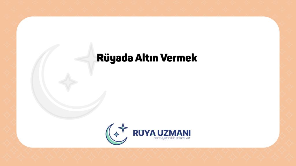Rüya Uzmanı - Rüyada Altın Vermek - Rüyada Altın Vermek Ne Anlama Gelir?