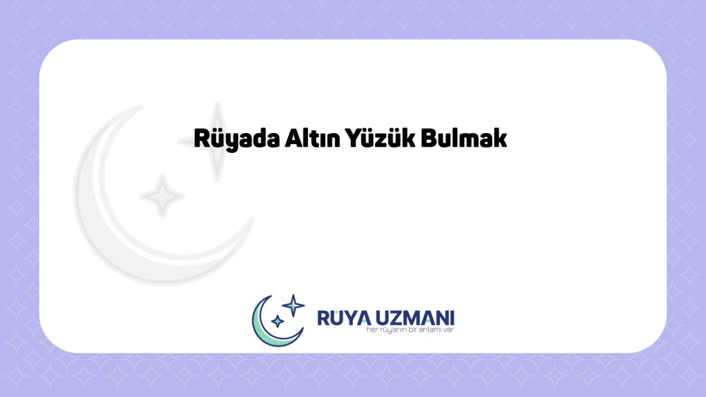 Rüya Uzmanı - Rüyada Altın Yüzük Bulmak - Rüyada Altın Yüzük Bulmak Ne Anlama Gelir?