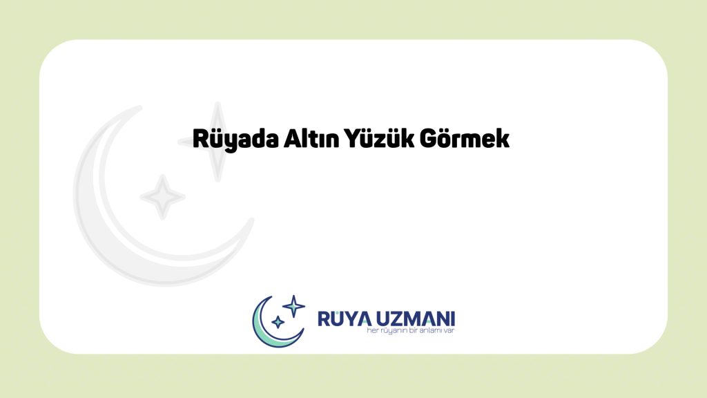 Rüya Uzmanı - Rüyada Altın Yüzük Görmek - Rüyada Altın Yüzük Görmek Ne Anlama Gelir?