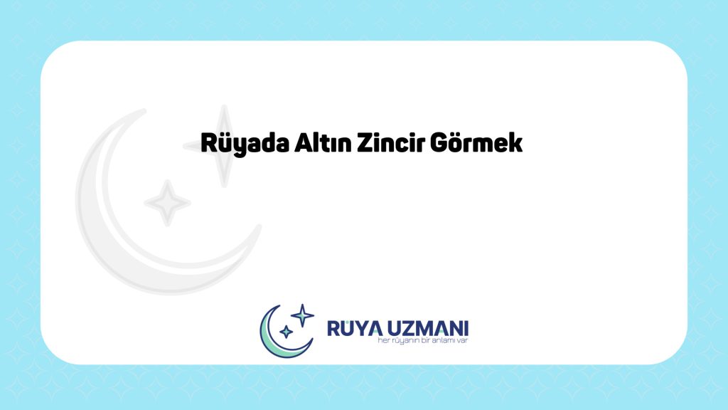 Rüya Uzmanı - Rüyada Altın Zincir Görmek - Rüyada Altın Zincir Görmek Ne Anlama Gelir?
