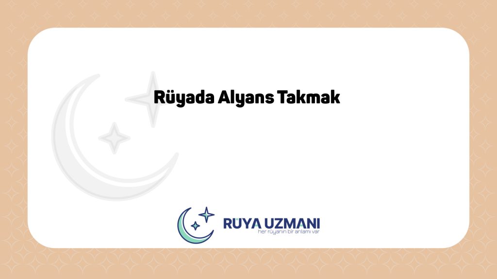 Rüya Uzmanı - Rüyada Alyans Takmak - Rüyada Alyans Takmak Ne Anlama Gelir?