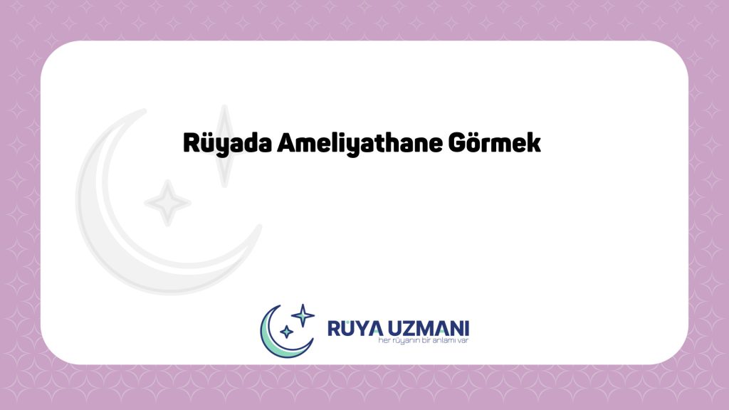 Rüya Uzmanı - Rüyada Ameliyathane Görmek - Rüyada Ameliyathane Görmek Ne Anlama Gelir?