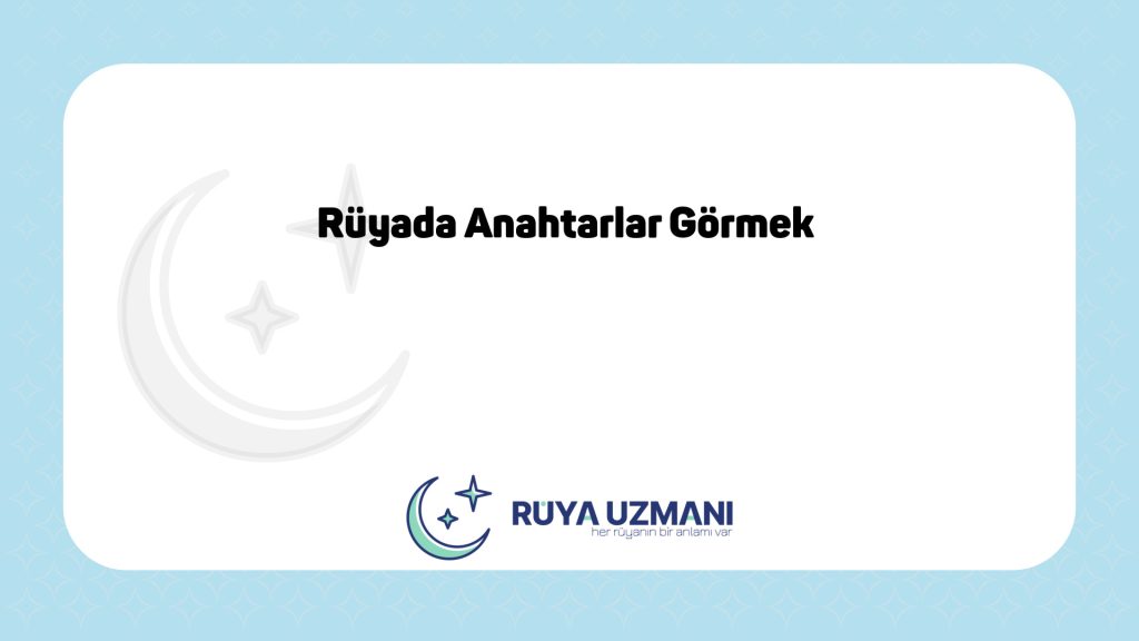 Rüya Uzmanı - Rüyada Anahtarlar Görmek - Rüyada Anahtarlar Görmek Ne Anlama Gelir?