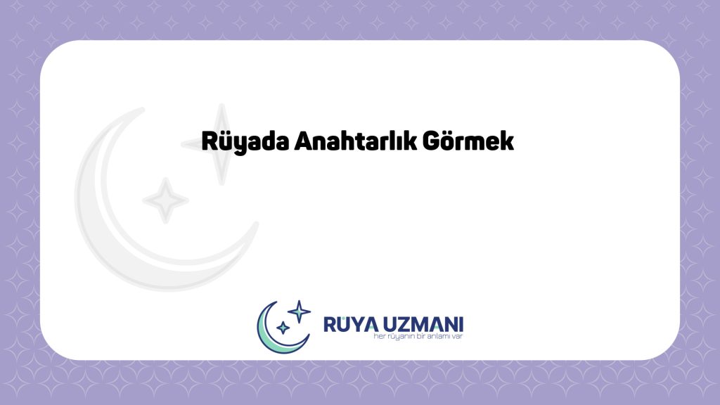 Rüya Uzmanı - Rüyada Anahtarlık Görmek - Rüyada Anahtarlık Görmek Ne Anlama Gelir?