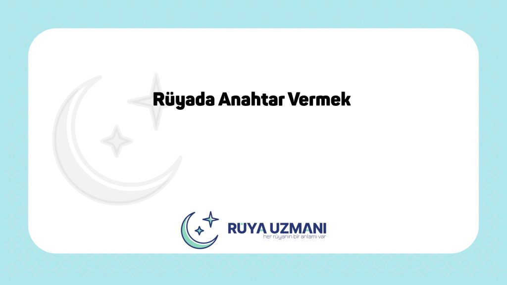 Rüya Uzmanı - Rüyada Anahtar Vermek - Rüyada Anahtar Vermek Ne Anlama Gelir?