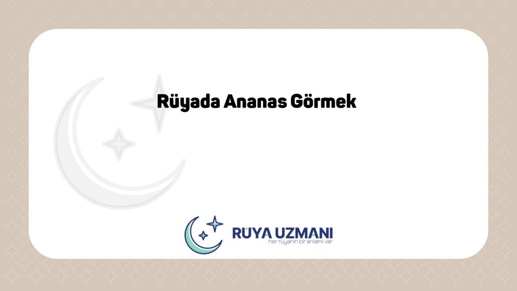 Rüya Uzmanı - Rüyada Ananas Görmek - Rüyada Ananas Görmek Ne Anlama Gelir?
