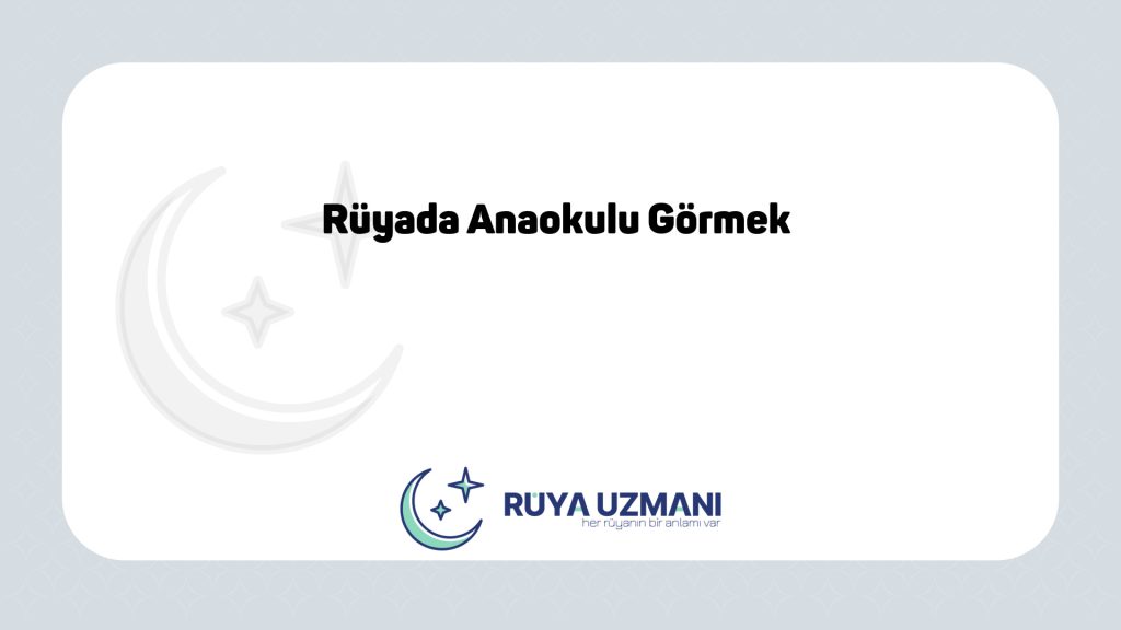 Rüya Uzmanı - Rüyada Anaokulu Görmek - Rüyada Anaokulu Görmek Ne Anlama Gelir?
