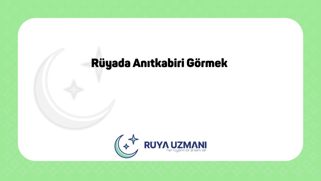 Rüya Uzmanı - Rüyada Anıtkabiri Görmek - Rüyada Anıtkabiri Görmek Ne Anlama Gelir?