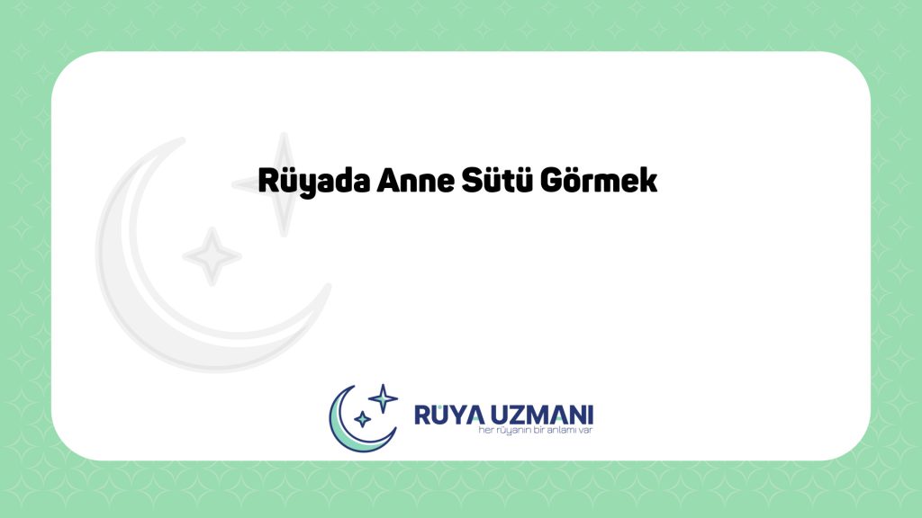 Rüya Uzmanı - Rüyada Anne Sütü Görmek - Rüyada Anne Sütü Görmek Ne Anlama Gelir?