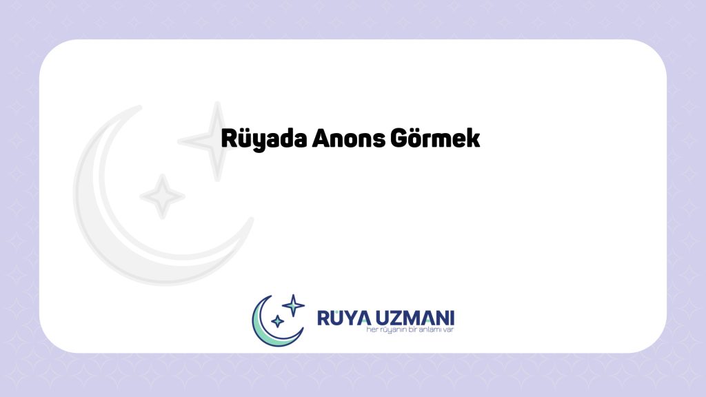 Rüya Uzmanı - Rüyada Anons Görmek - Rüyada Anons Görmek Ne Anlama Gelir?