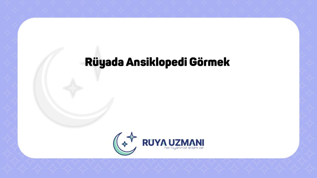 Rüya Uzmanı - Rüyada Ansiklopedi Görmek - Rüyada Ansiklopedi Görmek Ne Anlama Gelir?