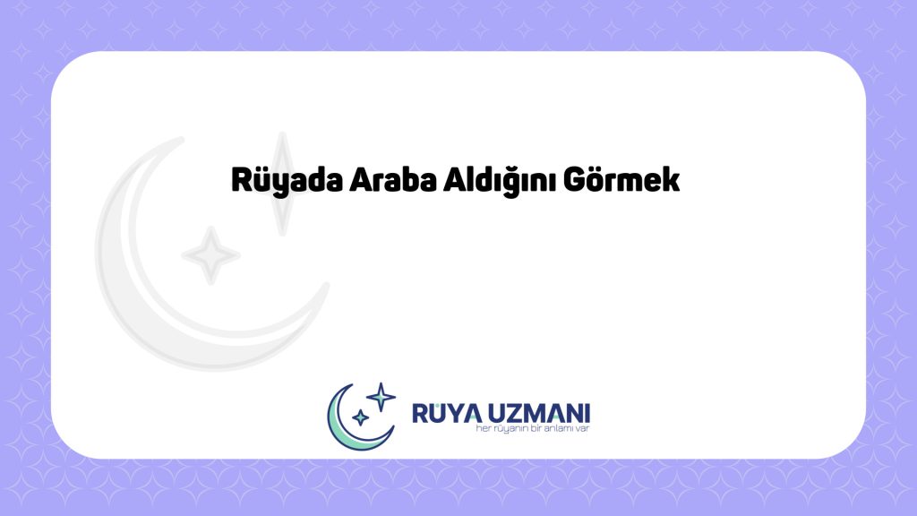 Rüya Uzmanı - Rüyada Araba Aldığını Görmek - Rüyada Araba Aldığını Görmek Ne Anlama Gelir?
