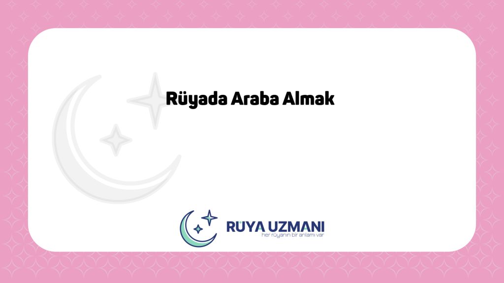 Rüya Uzmanı - Rüyada Araba Almak - Rüyada Araba Almak Ne Anlama Gelir?
