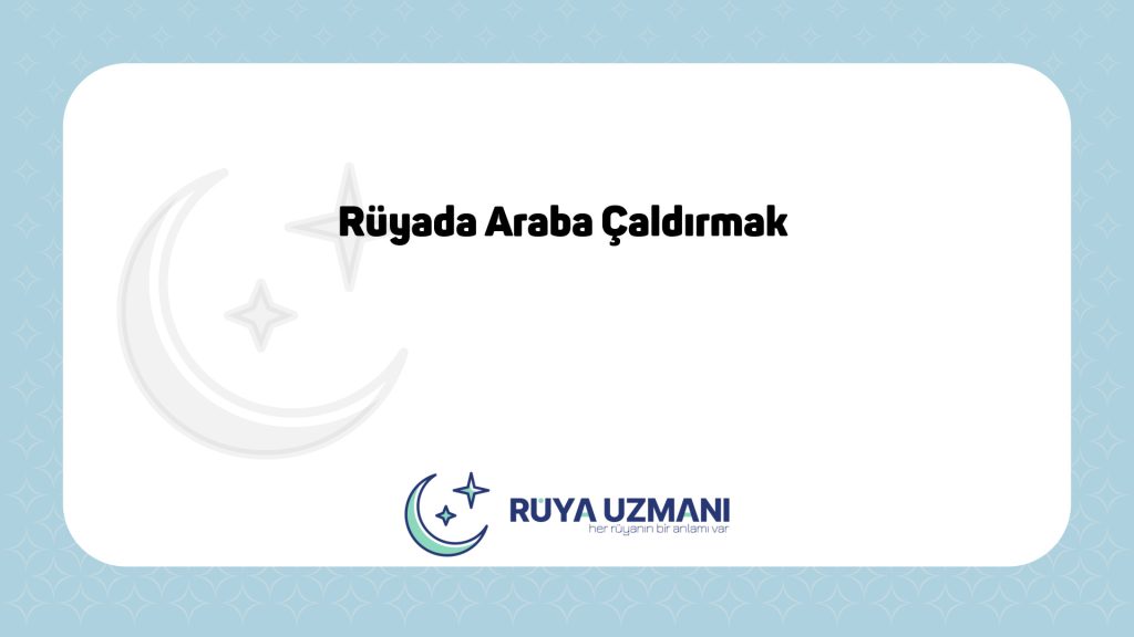 Rüya Uzmanı - Rüyada Araba Çaldırmak - Rüyada Araba Çaldırmak Ne Anlama Gelir?