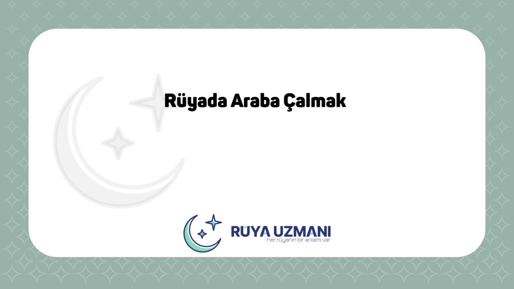 Rüya Uzmanı - Rüyada Araba Çalmak - Rüyada Araba Çalmak Ne Anlama Gelir?