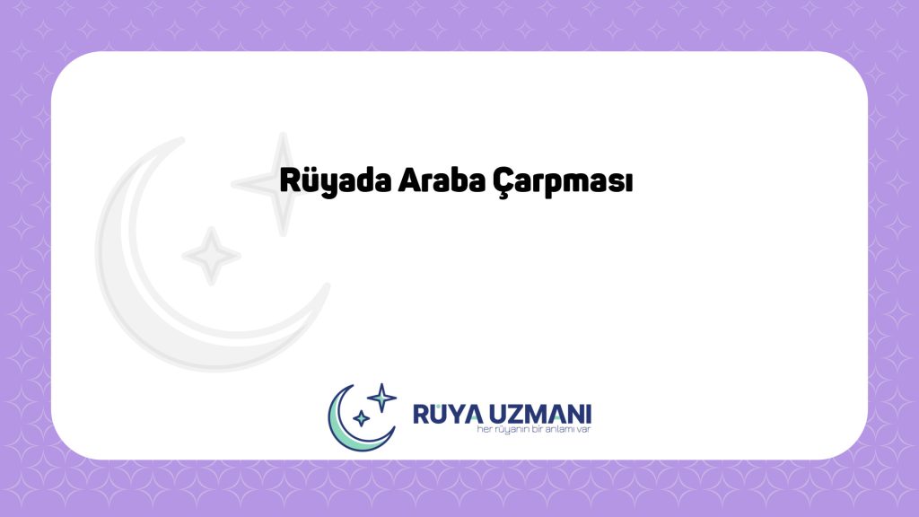 Rüya Uzmanı - Rüyada Araba Çarpması - Rüyada Araba Çarpması Ne Anlama Gelir?