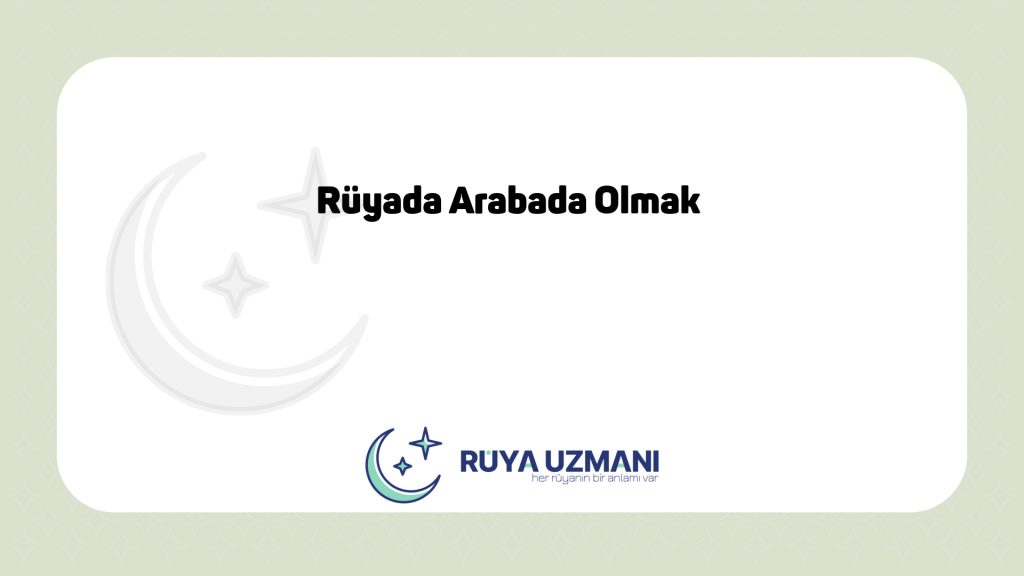 Rüya Uzmanı - Rüyada Arabada Olmak - Rüyada Arabada Olmak Ne Anlama Gelir?
