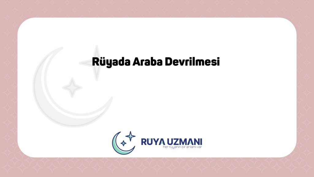 Rüya Uzmanı - Rüyada Araba Devrilmesi - Rüyada Araba Devrilmesi Ne Anlama Gelir?