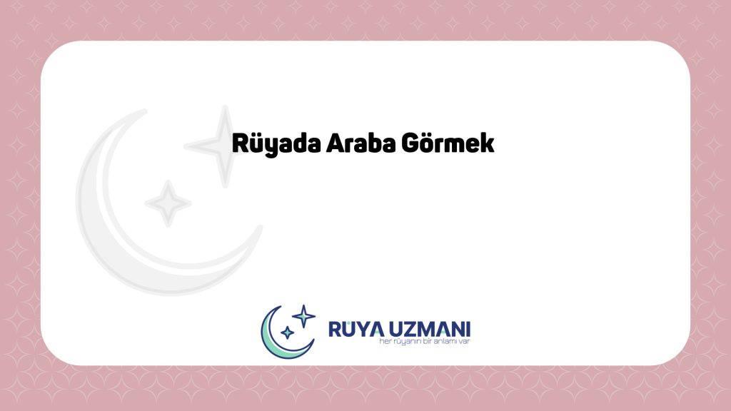 Rüya Uzmanı - Rüyada Araba Görmek - Rüyada Araba Görmek Ne Anlama Gelir?