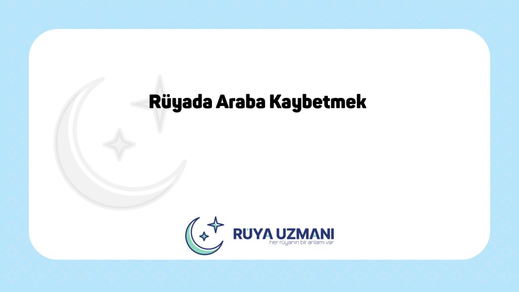 Rüya Uzmanı - Rüyada Araba Kaybetmek - Rüyada Araba Kaybetmek Ne Anlama Gelir?