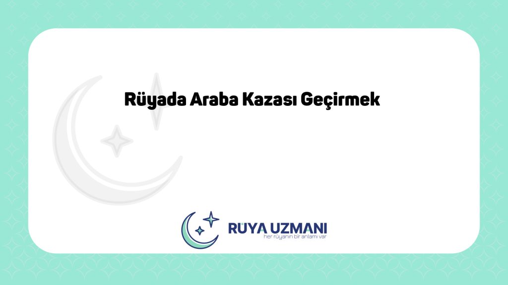 Rüya Uzmanı - Rüyada Araba Kazası Geçirmek - Rüyada Araba Kazası Geçirmek Ne Anlama Gelir?