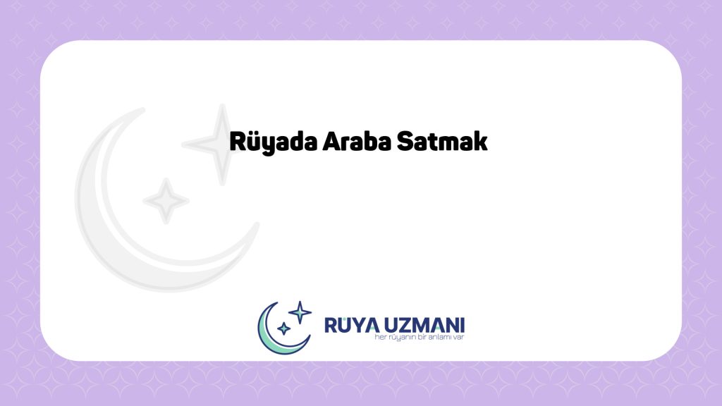 Rüya Uzmanı - Rüyada Araba Satmak - Rüyada Araba Satmak Ne Anlama Gelir?