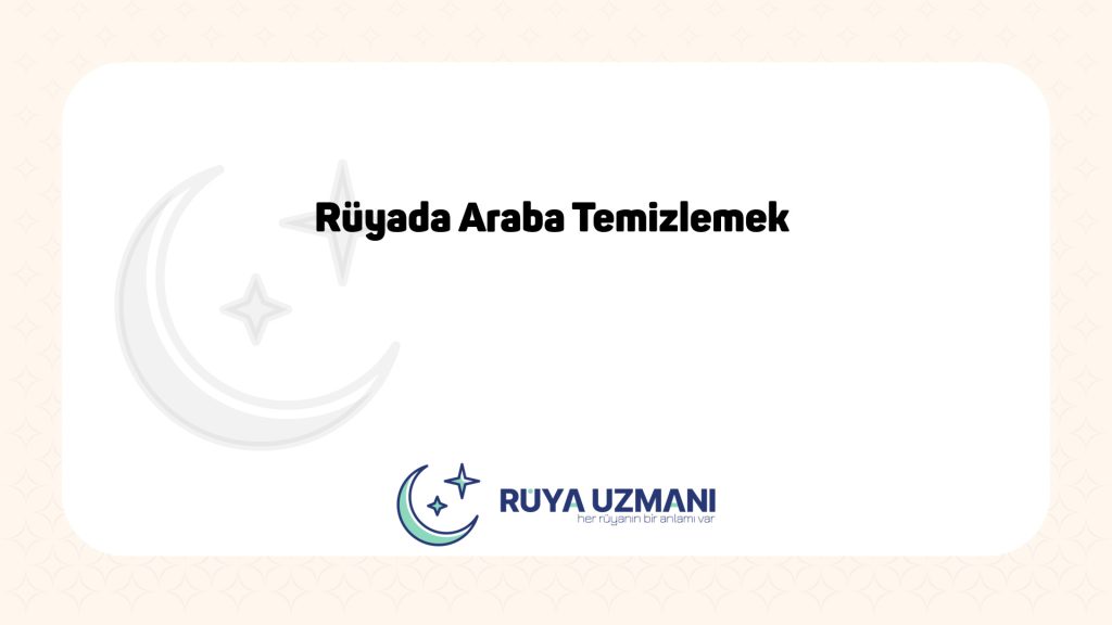 Rüya Uzmanı - Rüyada Araba Temizlemek - Rüyada Araba Temizlemek Ne Anlama Gelir?