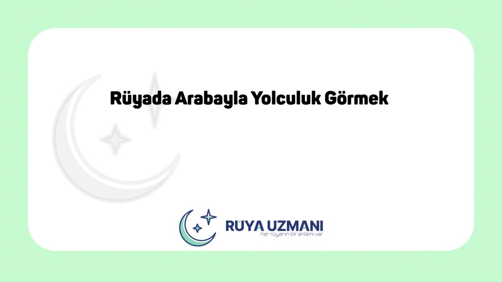 Rüya Uzmanı - Rüyada Arabayla Yolculuk Görmek - Rüyada Arabayla Yolculuk Görmek Ne Anlama Gelir?