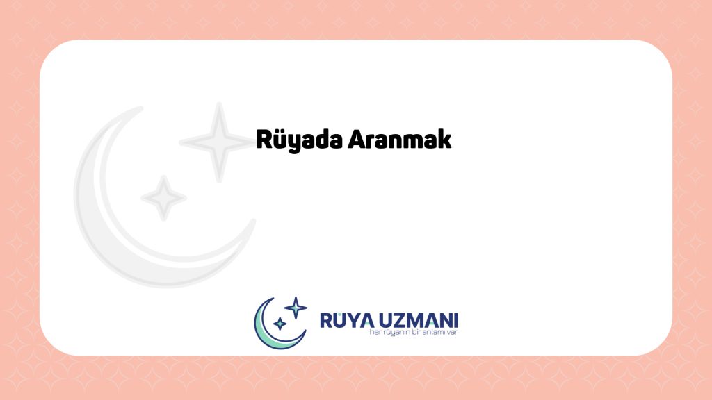Rüya Uzmanı - Rüyada Aranmak - Rüyada Aranmak Ne Anlama Gelir?
