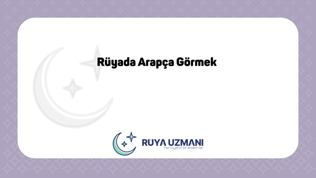 Rüya Uzmanı - Rüyada Arapça Görmek - Rüyada Arapça Görmek Ne Anlama Gelir?