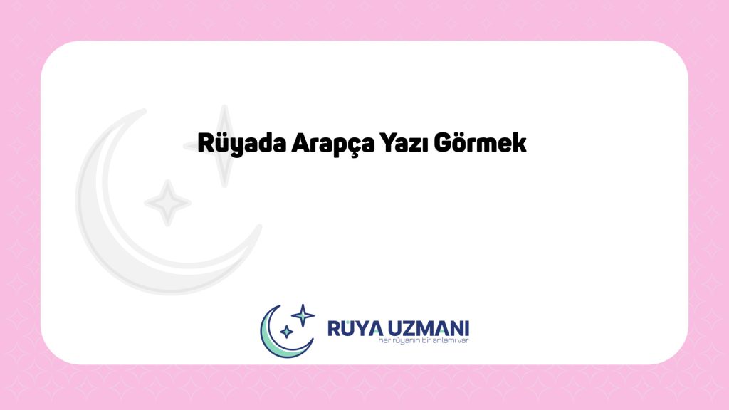 Rüya Uzmanı - Rüyada Arapça Yazı Görmek - Rüyada Arapça Yazı Görmek Ne Anlama Gelir?