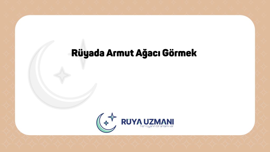Rüya Uzmanı - Rüyada Armut Ağacı Görmek - Rüyada Armut Ağacı Görmek Ne Anlama Gelir?