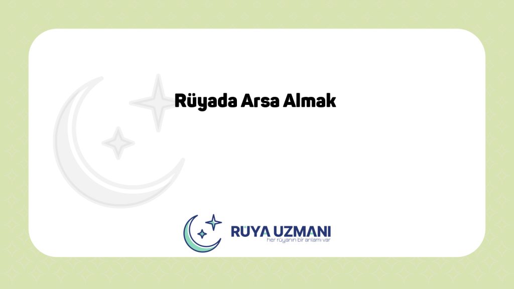Rüya Uzmanı - Rüyada Arsa Almak - Rüyada Arsa Almak Ne Anlama Gelir?
