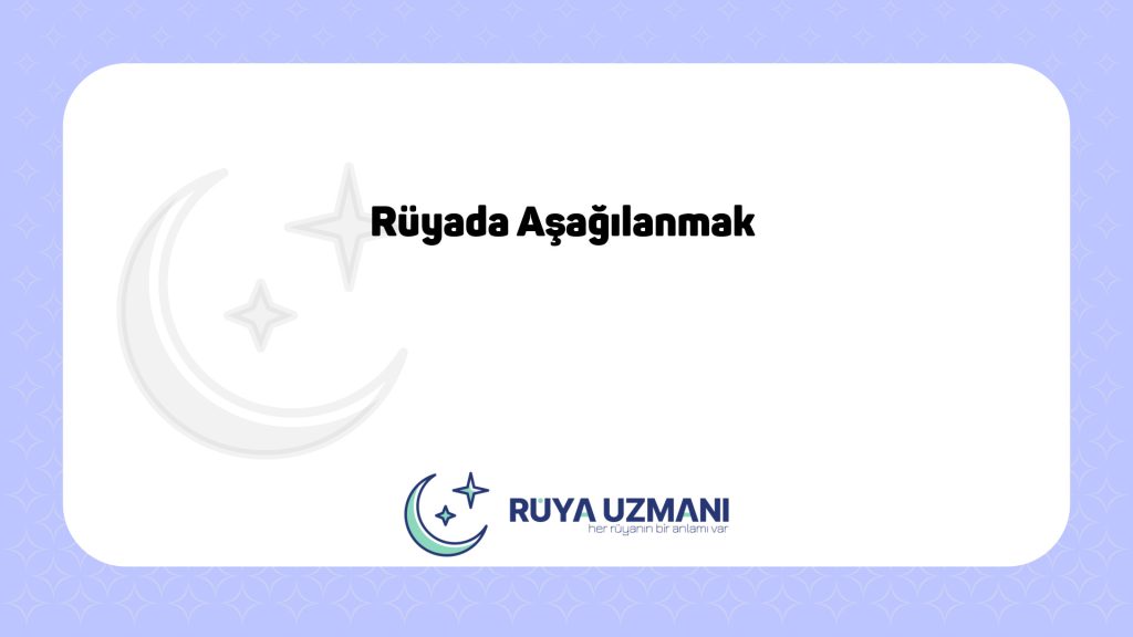 Rüya Uzmanı - Rüyada Aşağılanmak - Rüyada Aşağılanmak Ne Anlama Gelir?