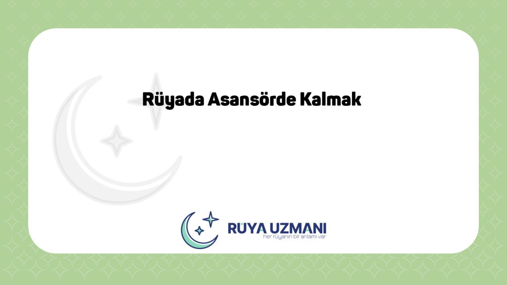 Rüya Uzmanı - Rüyada Asansörde Kalmak - Rüyada Asansörde Kalmak Ne Anlama Gelir?