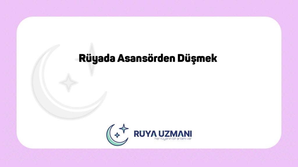 Rüya Uzmanı - Rüyada Asansörden Düşmek - Rüyada Asansörden Düşmek Ne Anlama Gelir?