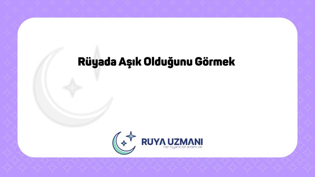 Rüya Uzmanı - Rüyada Aşık Olduğunu Görmek - Rüyada Aşık Olduğunu Görmek Ne Anlama Gelir?