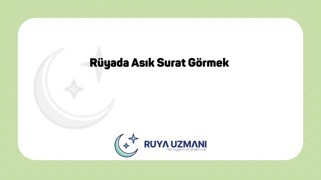 Rüya Uzmanı - Rüyada Asık Surat Görmek - Rüyada Asık Surat Görmek Ne Anlama Gelir?