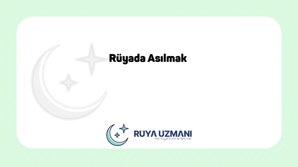 Rüya Uzmanı - Rüyada Asılmak - Rüyada Asılmak Ne Anlama Gelir?