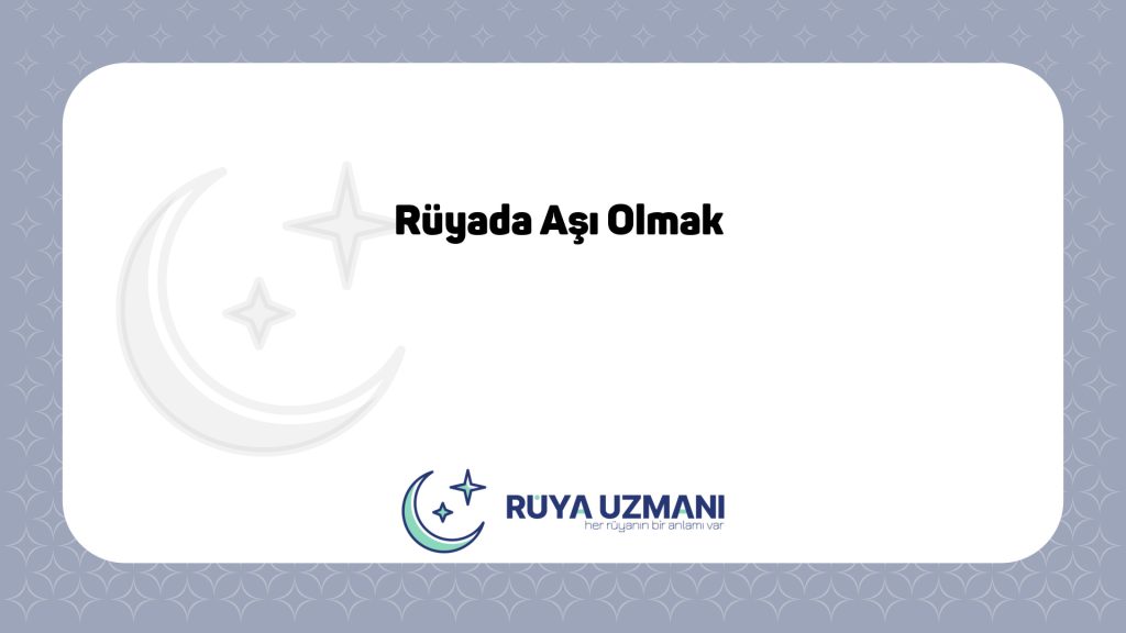 Rüya Uzmanı - Rüyada Aşı Olmak - Rüyada Aşı Olmak Ne Anlama Gelir?
