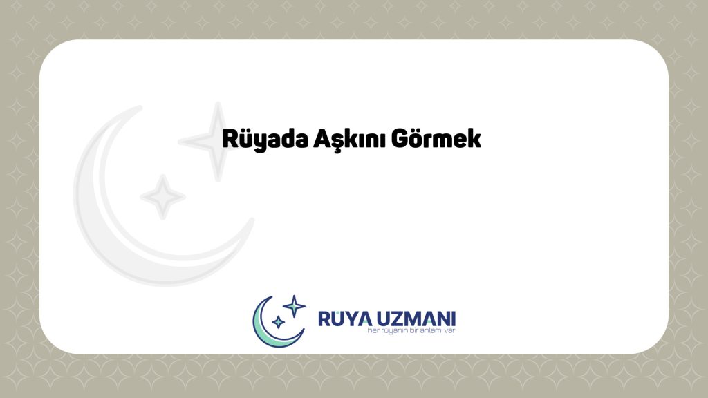 Rüya Uzmanı - Rüyada Aşkını Görmek - Rüyada Aşkını Görmek Ne Anlama Gelir?