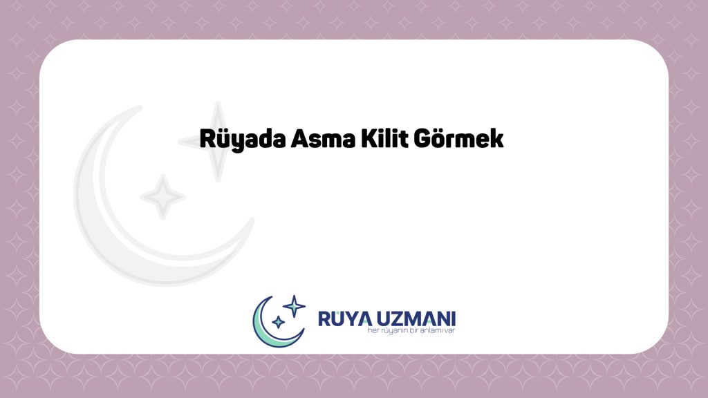 Rüya Uzmanı - Rüyada Asma Kilit Görmek - Rüyada Asma Kilit Görmek Ne Anlama Gelir?