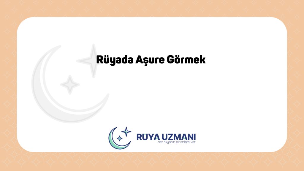 Rüya Uzmanı - Rüyada Aşure Görmek - Rüyada Aşure Görmek Ne Anlama Gelir?